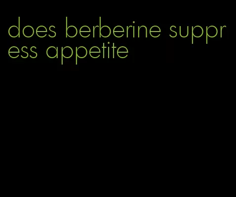 does berberine suppress appetite