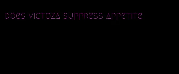 does victoza suppress appetite