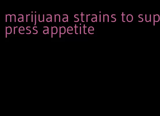 marijuana strains to suppress appetite