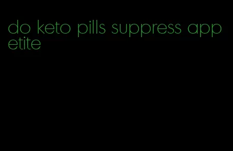 do keto pills suppress appetite