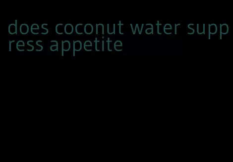 does coconut water suppress appetite