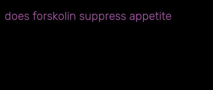 does forskolin suppress appetite