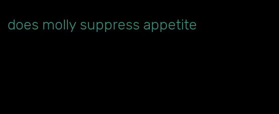 does molly suppress appetite