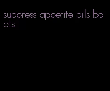 suppress appetite pills boots