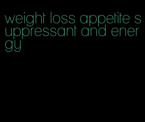 weight loss appetite suppressant and energy