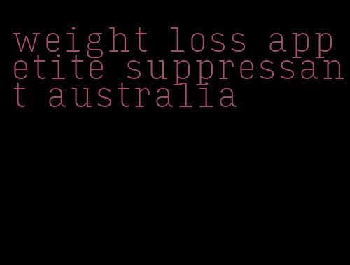 weight loss appetite suppressant australia