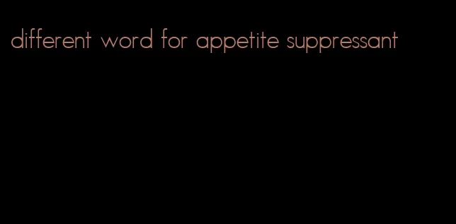 different word for appetite suppressant