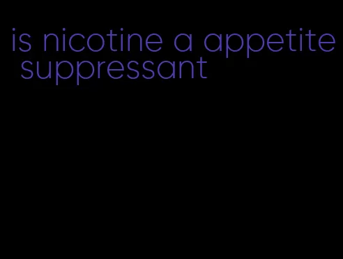 is nicotine a appetite suppressant