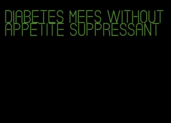 diabetes mefs without appetite suppressant