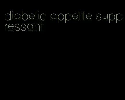 diabetic appetite suppressant