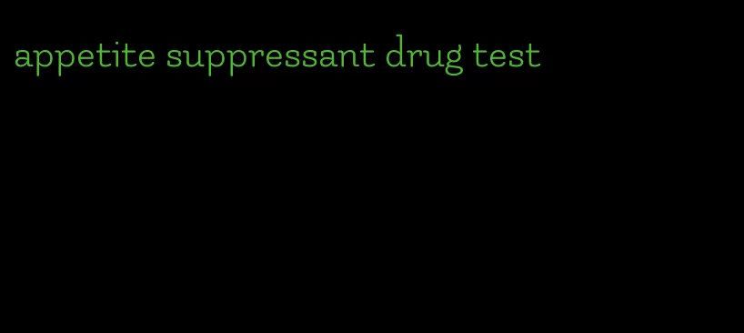 appetite suppressant drug test