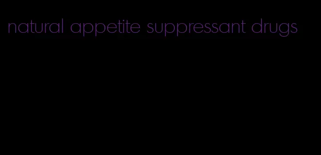 natural appetite suppressant drugs