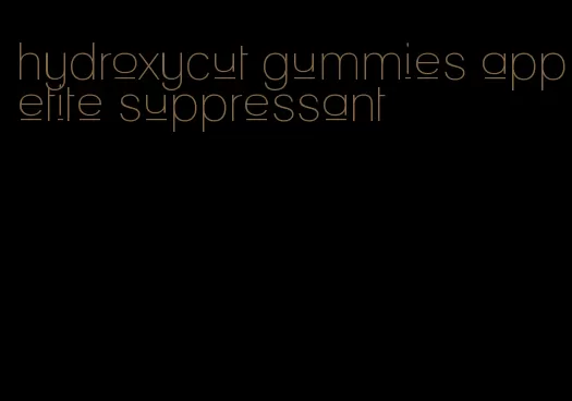 hydroxycut gummies appetite suppressant