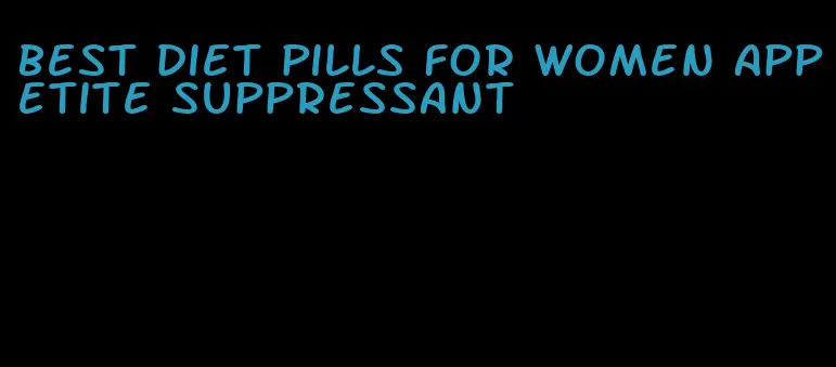 best diet pills for women appetite suppressant