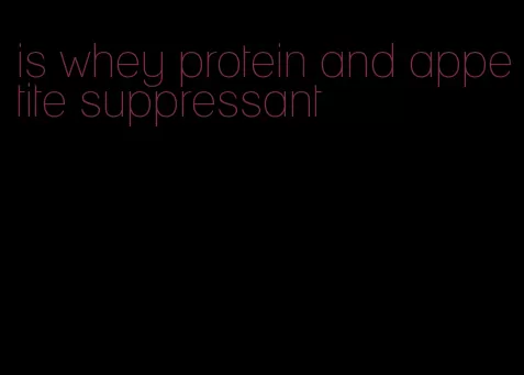 is whey protein and appetite suppressant