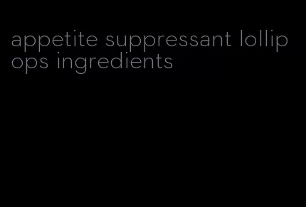 appetite suppressant lollipops ingredients