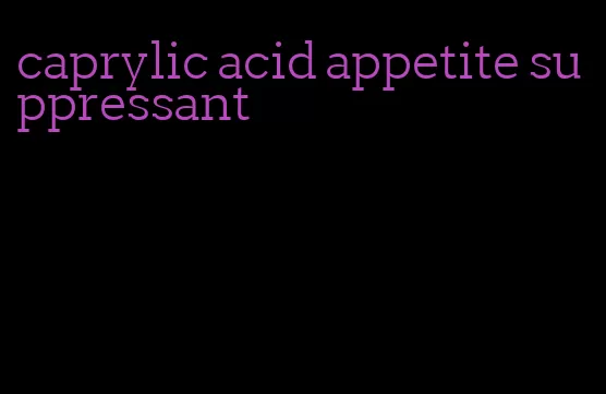 caprylic acid appetite suppressant