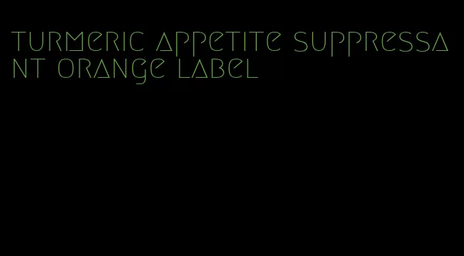 turmeric appetite suppressant orange label