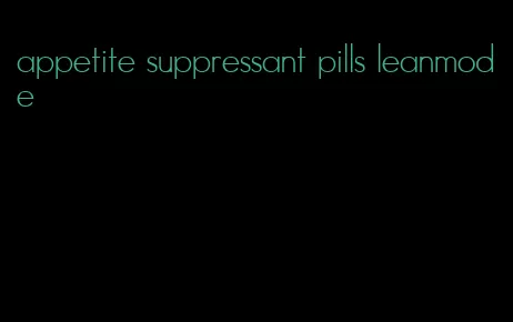 appetite suppressant pills leanmode