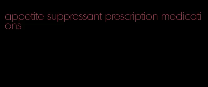 appetite suppressant prescription medications