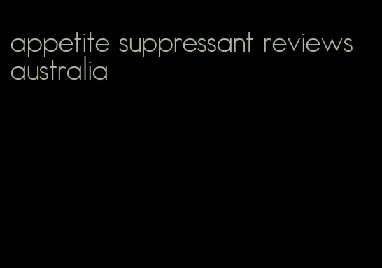 appetite suppressant reviews australia