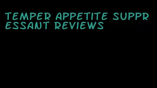 temper appetite suppressant reviews