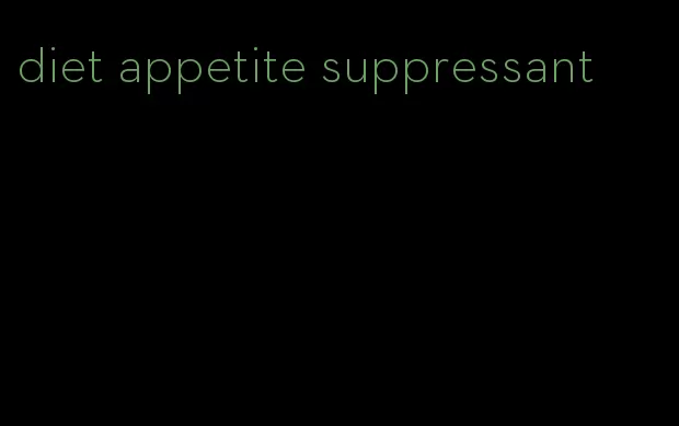 diet appetite suppressant