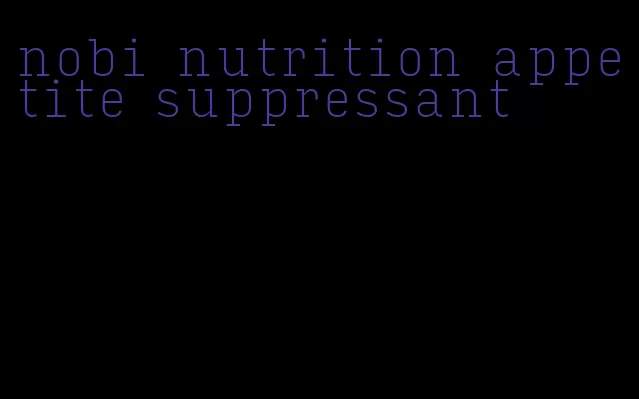 nobi nutrition appetite suppressant