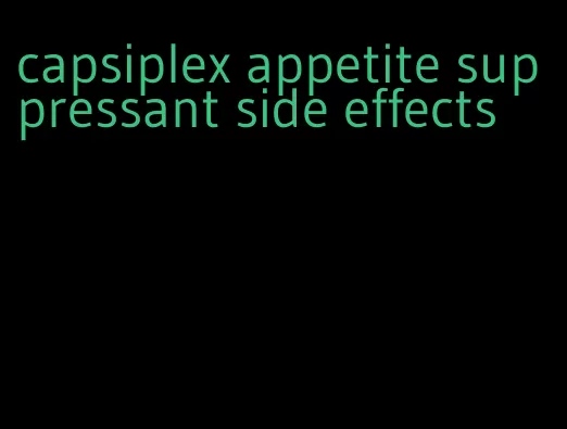 capsiplex appetite suppressant side effects