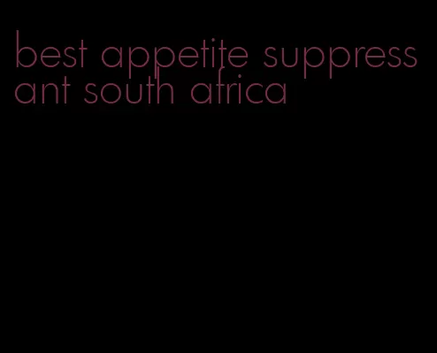 best appetite suppressant south africa