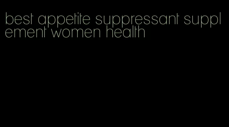 best appetite suppressant supplement women health