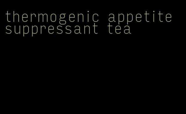 thermogenic appetite suppressant tea