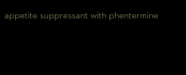 appetite suppressant with phentermine