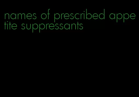 names of prescribed appetite suppressants