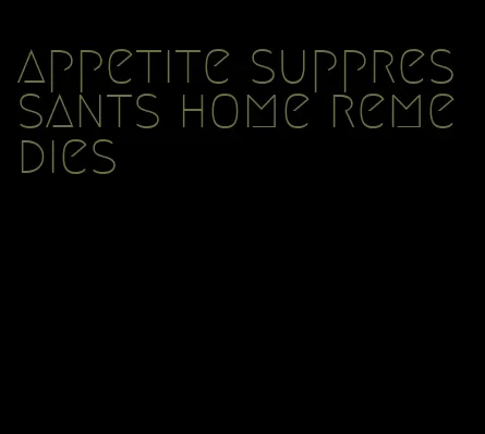 appetite suppressants home remedies