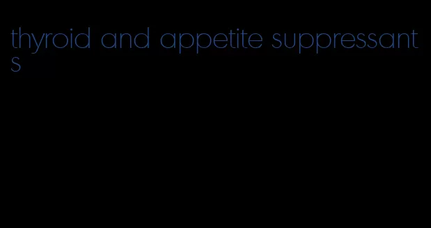 thyroid and appetite suppressants