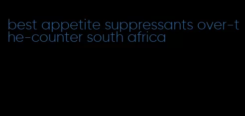 best appetite suppressants over-the-counter south africa