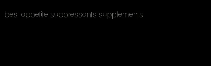 best appetite suppressants supplements