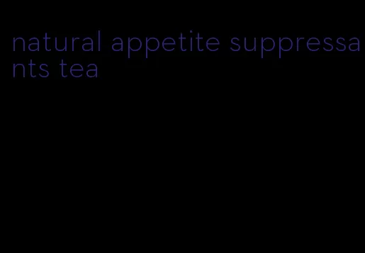 natural appetite suppressants tea