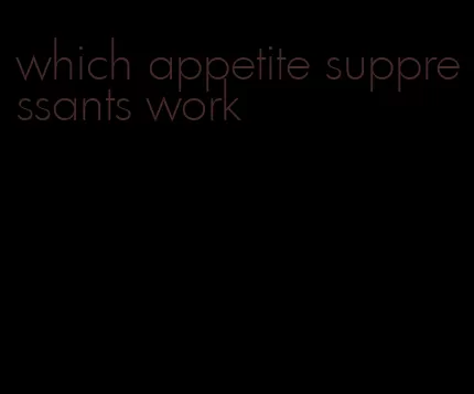 which appetite suppressants work