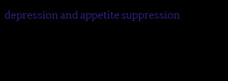 depression and appetite suppression