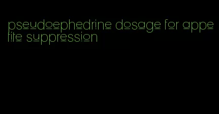 pseudoephedrine dosage for appetite suppression