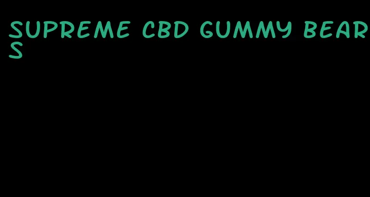 supreme cbd gummy bears