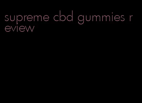 supreme cbd gummies review