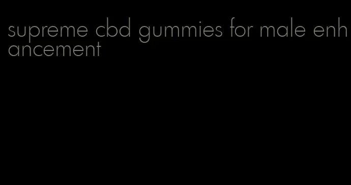 supreme cbd gummies for male enhancement