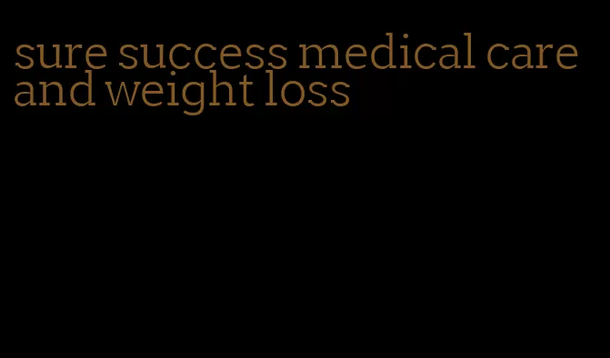 sure success medical care and weight loss