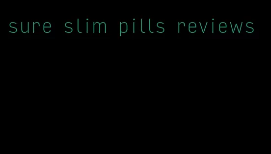 sure slim pills reviews