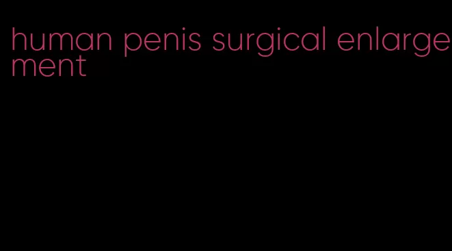 human penis surgical enlargement