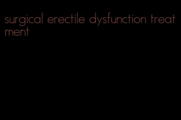 surgical erectile dysfunction treatment