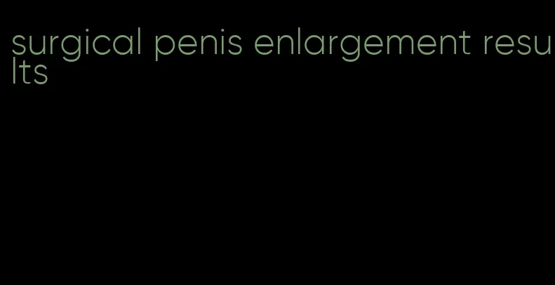 surgical penis enlargement results